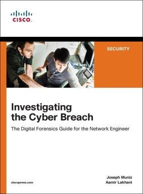 CISCO | Investigating the Cyber Breach: The Digital Forensics Guide for the Network Engineer (1st Edition) | By Pearson(English, Paperback, Aamir, Lakhani, Joseph, Muniz)