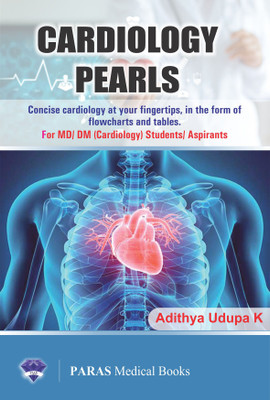 CARDIOLOGY PEARLS - Concise cardiology at your fingertips,in the form of flowcharts and tables. - For MD/ DM (Cardiology) Students/Aspirants(English, Paperback, Dr. Adithya Udupa K)