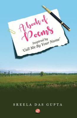 A Book of Poems Inspired by 'Call Me By Your Name'(English, Paperback, Sreela Das Gupta)