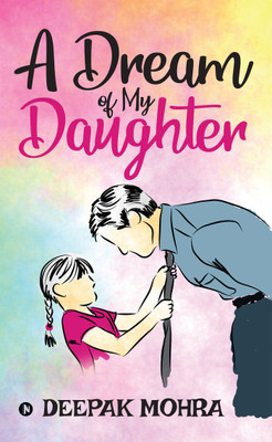 A DREAM OF MY DAUGHTER(English, Paperback, Deepak Mohra)