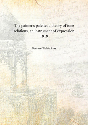 The painter's palette; a theory of tone relations, an instrument of expression 1919 [Hardcover](English, Hardcover, Denman Waldo Ross)