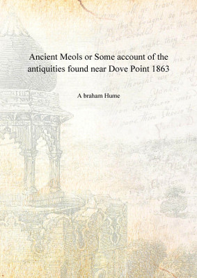 Ancient Meols or Some account of the antiquities found near Dove Point 1863(English, Hardcover, A braham Hume)