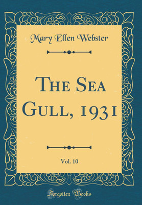 The Sea Gull, 1931, Vol. 10 (Classic Reprint)(English, Hardcover, Webster Mary Ellen)