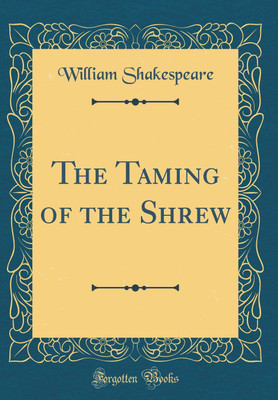 The Taming of the Shrew (Classic Reprint)(English, Hardcover, Shakespeare William)