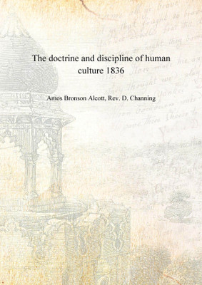 The doctrine and discipline of human culture 1836(English, Hardcover, Amos Bronson Alcott, Rev. D. Channing)