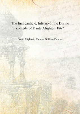 The first canticle, Inferno of the Divine comedy of Dante Alighieri 1867(English, Hardcover, Dante Alighieri, Thomas William Parsons)