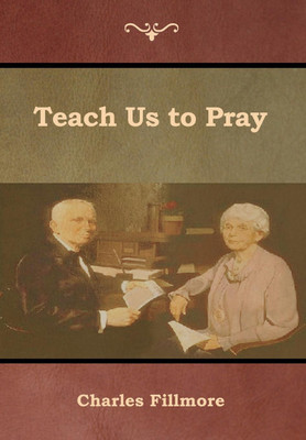 Teach Us to Pray(English, Hardcover, Fillmore Charles)