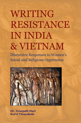Writing Resistence in India and Vietnam Discursive Responses to Women's Social and Religious Oppression(English, Hardcover, Korvi Vinayakala, Tenepalli Hari)