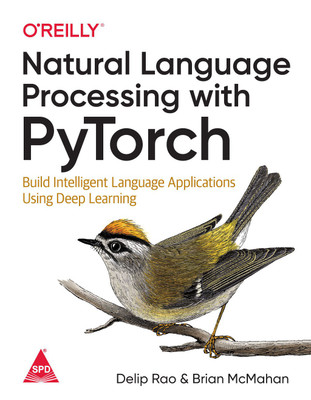 Natural Language Processing with PyTorch: Build Intelligent Language Applications Using Deep Learning(English, Paperback, Delip Rao, Brian McMahan)