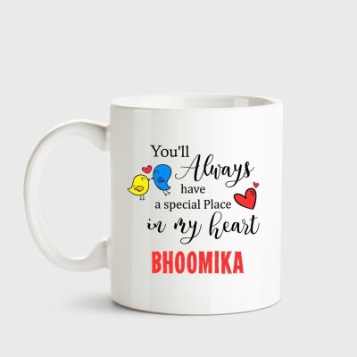 HUPPME Bhoomika Always have a special place in my heart love white coffee name ceramic mug Ceramic Coffee Mug(350 ml)