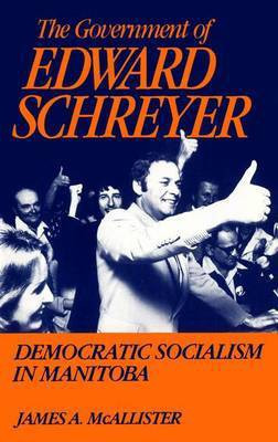 The Government of Edward Schreyer(English, Electronic book text, McAllister James Alexander)