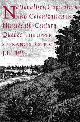 Nationalism, Capitalism and Colonization in Nineteenth-Century Quebec(English, Electronic book text, Little J)