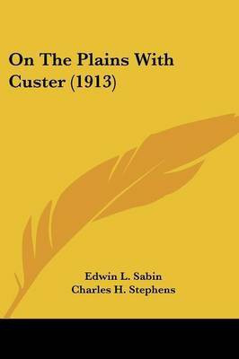 On The Plains With Custer (1913)(English, Paperback, Sabin Edwin L)