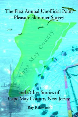 The First Annual Unofficial Point Pleasure Skimmer Survey and Other Stories of Cape May County, New Jersey(English, Paperback, Rebmann Ray)