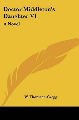 Doctor Middleton's Daughter V1(English, Paperback, Thomson-Gregg W)