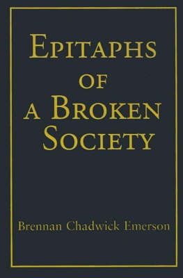 Epitaphs of a Broken Society(English, Paperback, Emerson Brennan Chadwick)
