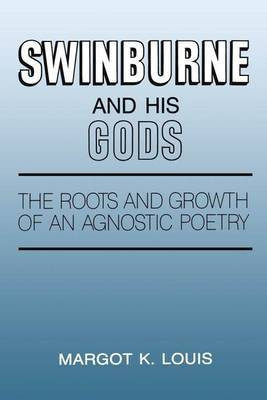 Swinburne and His Gods(English, Electronic book text, Louis Margot K)