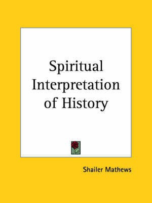 Spiritual Interpretation of History (1916)(English, Paperback, Mathews Shailer)