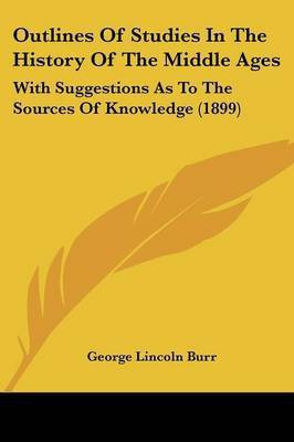 Outlines Of Studies In The History Of The Middle Ages(English, Paperback, Burr George Lincoln)