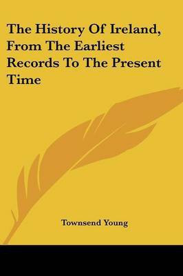 The History Of Ireland, From The Earliest Records To The Present Time(English, Paperback, Young Townsend)