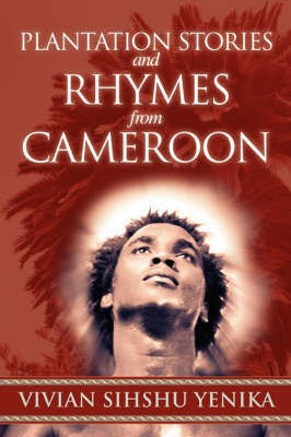 Plantation Stories and Rhymes from Cameroon(English, Paperback, Yenika Vivian Sihshu)