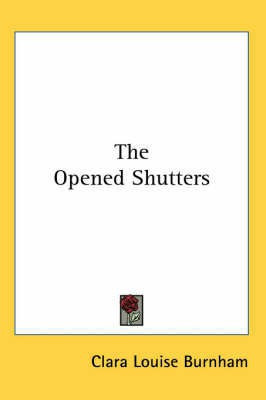 The Opened Shutters(English, Paperback, Burnham Clara Louise)