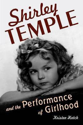 Shirley Temple and the Performance of Girlhood(English, Electronic book text, unknown)