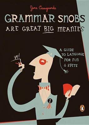 Grammar Snobs are Great Big Meanies(English, Electronic book text, Casagrande June)