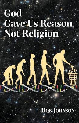 God Gave Us Reason, Not Religion(English, Paperback, Johnson Bob)