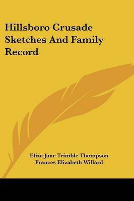 Hillsboro Crusade Sketches And Family Record(English, Paperback, Thompson Eliza Jane Trimble)