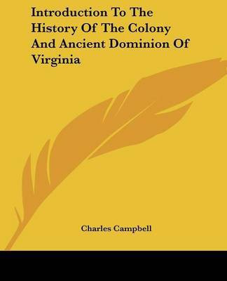 Introduction To The History Of The Colony And Ancient Dominion Of Virginia(English, Paperback, Campbell Charles)