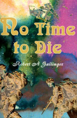 No Time to Die(English, Paperback, Gallinger Robert a)