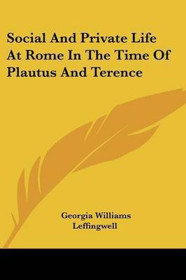 Social And Private Life At Rome In The Time Of Plautus And Terence(English, Paperback, Leffingwell Georgia Williams)