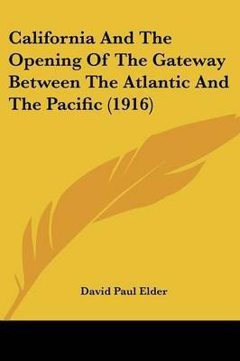 California And The Opening Of The Gateway Between The Atlantic And The Pacific (1916)(English, Paperback, Elder David Paul)
