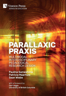 Parallaxic Praxis: Multimodal Interdisciplinary Pedagogical Research Design [Premium Color](English, Hardcover, Sameshima Pauline)