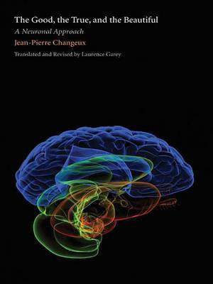 The Good, the True, and the Beautiful(English, Electronic book text, Changeux Jean-Pierre)