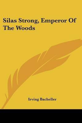 Silas Strong, Emperor Of The Woods(English, Paperback, Bacheller Irving)