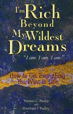 I'm Rich Beyond My Wildest Dreams. Iam. Iam. Iam(English, Electronic book text, Pauley Thomas L)