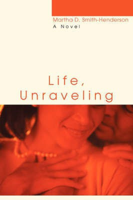 Life, Unraveling(English, Paperback, Smith-Henderson Martha D)