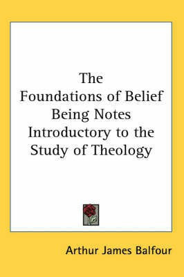 The Foundations of Belief Being Notes Introductory to the Study of Theology(English, Paperback, Balfour Arthur James)