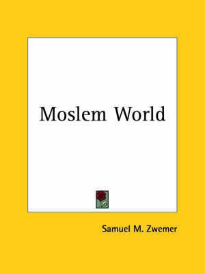Moslem World (1907)(English, Paperback, Zwemer Samuel M.)