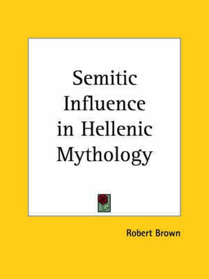 Semitic Influence in Hellenic Mythology (1898)(English, Paperback, Brown Robert)