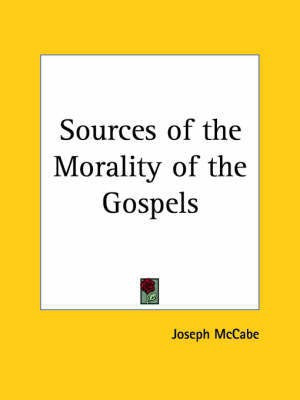 Sources of the Morality of the Gospels (1914)(English, Paperback, McCabe Joseph)