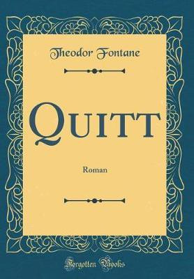 Quitt: Roman (Classic Reprint)(German, Hardcover, Fontane Theodor)