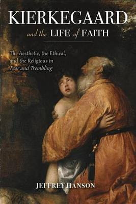 Kierkegaard and the Life of Faith(English, Electronic book text, Hanson Jeffrey A.)