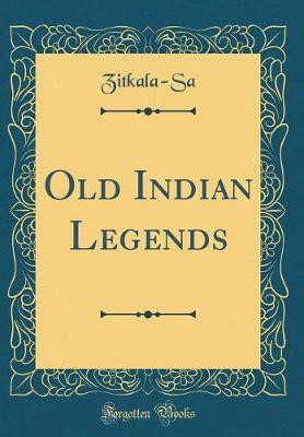 Old Indian Legends (Classic Reprint)(English, Hardcover, Zitkala-Sa Zitkala-Sa)