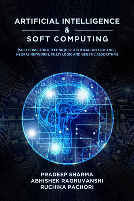 Artificial intelligence and Soft computing(English, Paperback, Abhishek Raghuvanshi, Ruchika Pachori, Pradeep Sharma)