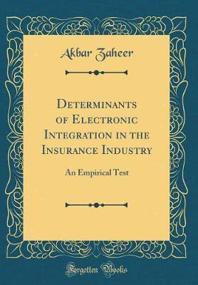 Determinants of Electronic Integration in the Insurance Industry: An Empirical Test (Classic Reprint)(English, Hardcover, Zaheer Akbar)