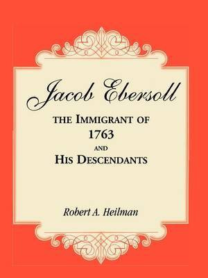 Jacob Ebersoll, the Immigrant of 1763, and his Descendants(English, Paperback, Heilman Robert A)