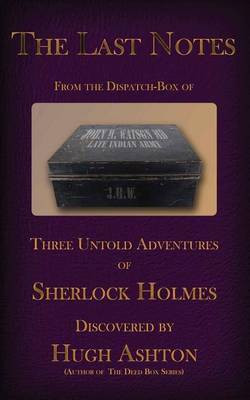 The Last Notes from the Dispatch Box of John H Watson, MD(English, Paperback, Ashton Hugh)